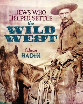 Jews Who Helped Settle the Wild West - Edwin Radin - cover