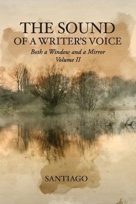 The Sound of a Writer's Voice: Both a Window and a Mirror Volume II - Santiago - cover