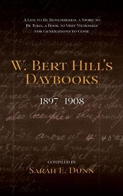 W. Bert Hill's Daybooks: 1897-1908 - Sarah E Dunn - cover