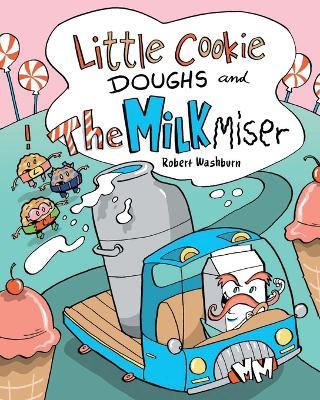 Little Cookie Doughs and the Milk Miser - Robert Washburn - cover