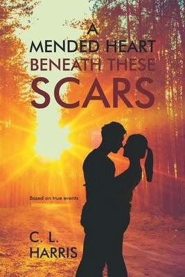 A Mended Heart Beneath These Scars - C L Harris - cover