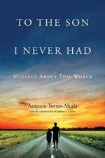 To the Son I Never Had: Musings About This World