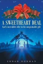 A Sweetheart Deal: God's Incredible Offer in His Unspeakable Gift