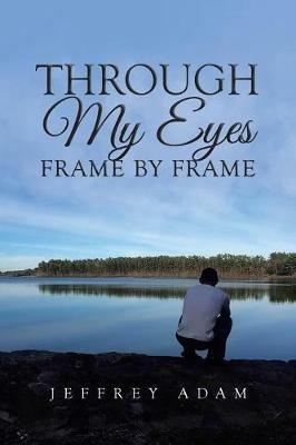 Through My Eyes Frame by Frame - Jeffrey Adam - cover