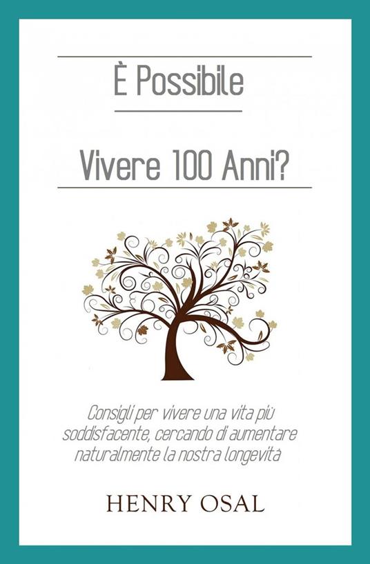 È possibile vivere 100 anni? - Henry Osal - ebook