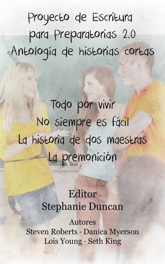 Proyecto de Escritura para Preparatorias 2.0 Antología de historias cortas - Stephanie Duncan - ebook