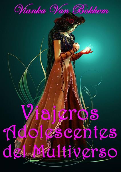 Viajeros adolescentes del multiverso. - Vianka Van Bokkem - ebook