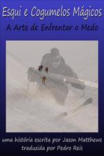 Esqui e Cogumelos Mágicos: A Arte de Enfrentar o Medo