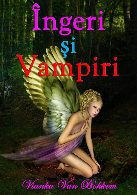 Îngeri si Vampiri - Vianka Van Bokkem - ebook