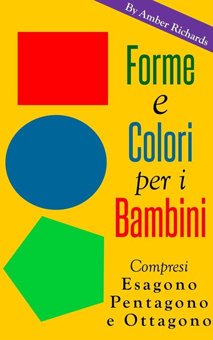 Forme e colori per i bambini - Compresi esagono, pentagono e ottagono - Amber Richards - ebook