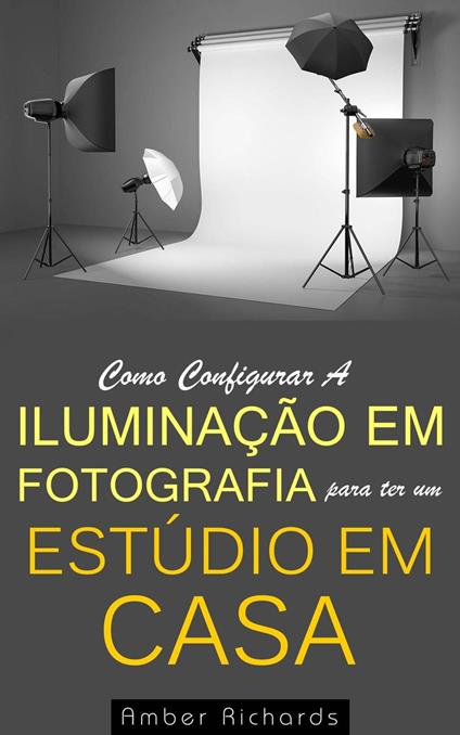 Como configurar a iluminação em fotografia para ter um estúdio em casa
