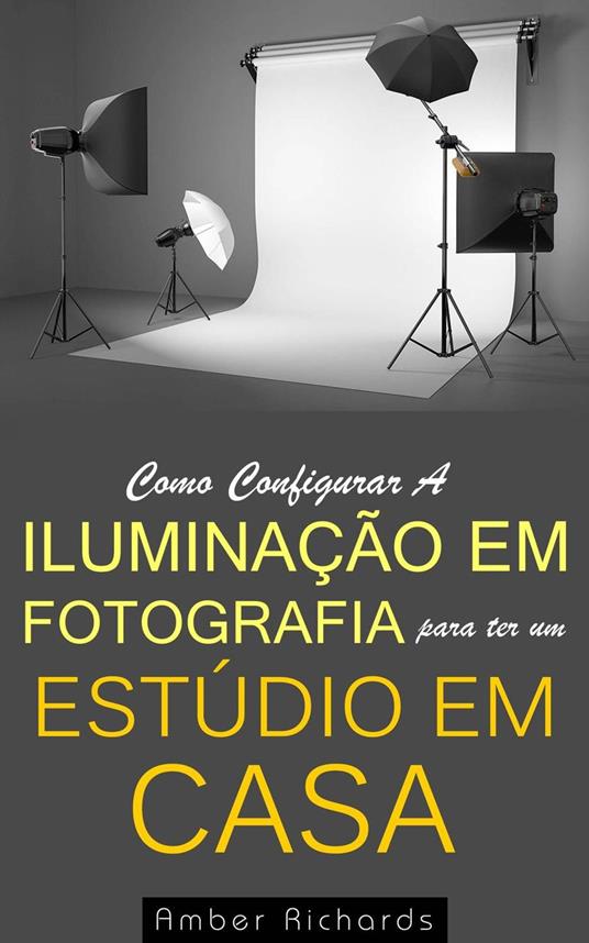 Como configurar a iluminação em fotografia para ter um estúdio em casa