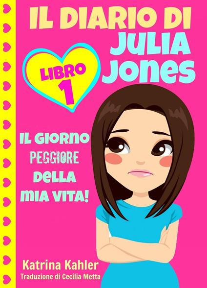 Il diario di Julia Jones - Libro 1: Il giorno peggiore della mia vita! - Katrina Kahler - ebook