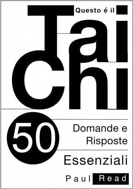 Questo È Il Tai Chi - 50 Domande E Risposte Essenziali - Paul Read - ebook