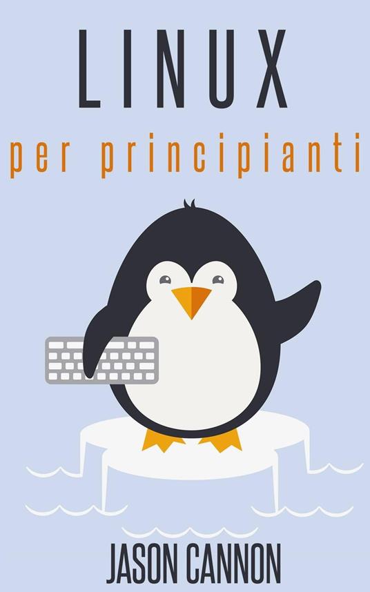 Linux per principianti - Jason Cannon - ebook