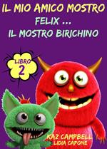 Il Mio Amico Mostro - Libro 2 - Felix ... Il Mostro Birichino