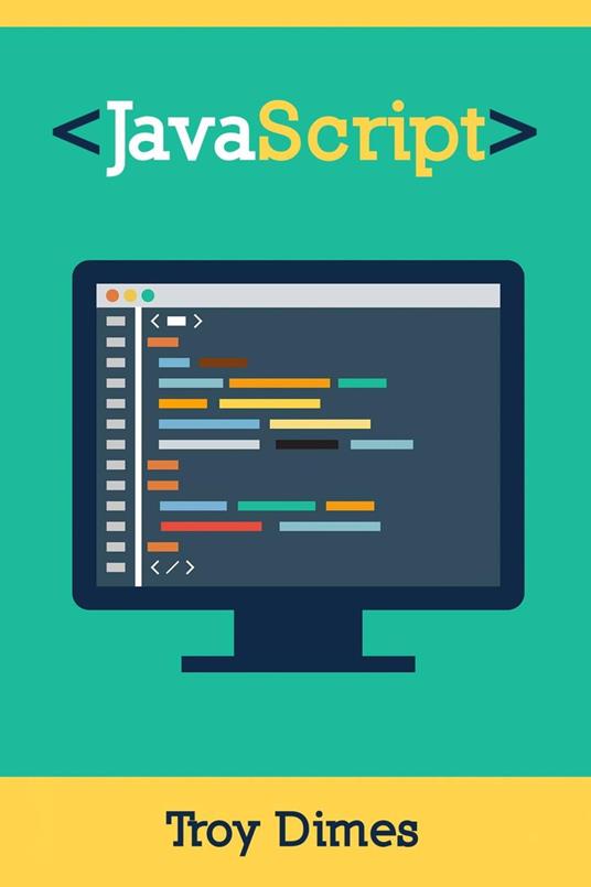 Javascript: Un Manuale Per Imparare La Programmazione In Javascript - Troy Dimes - ebook