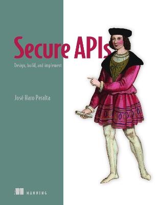 Secure APIs: Design, Build, and Implement - José Haro Peralta - cover