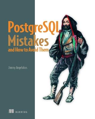 PostgreSQL Mistakes and How to Avoid Them - Jimmy Angelakos - cover