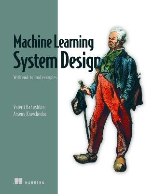 Machine Learning System Design - Valerii Babushkin,Arseny Kravchenko - cover