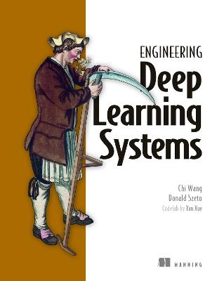 Engineering Deep Learning Systems - Chi Wang,Donald Szeto - cover