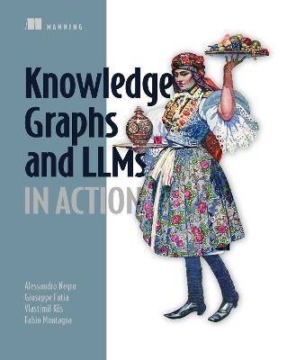Knowledge Graphs and LLMs in Action - Alessandro Negro - cover