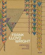 Frank Lloyd Wright: Unpacking the Archive