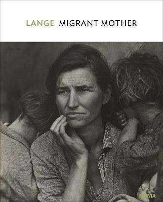 Dorothea Lange: Migrant Mother, Nipomo, California - Sarah Hermanson Meister - cover
