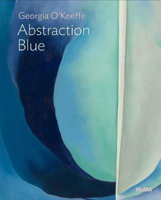 Georgia O’Keeffe: Abstraction Blue - Samantha Friedman - cover