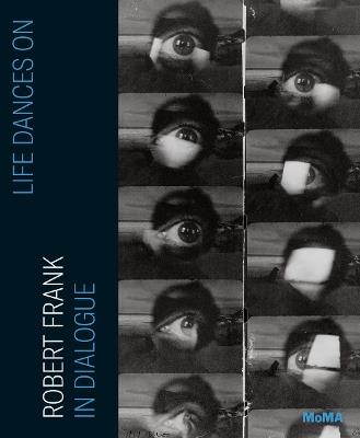 Life Dances On: Robert Frank in Dialogue - cover