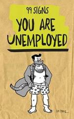 99 Signs You Are Unemployed