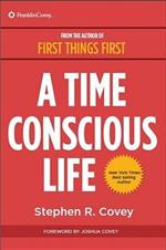 A Time Conscious Life: Inspirational Philosophy from Dr. Coveyas Life