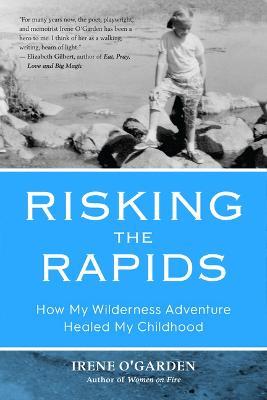 Risking the Rapids: How My Wilderness Adventure Healed My Childhood - Irene O'Garden - cover
