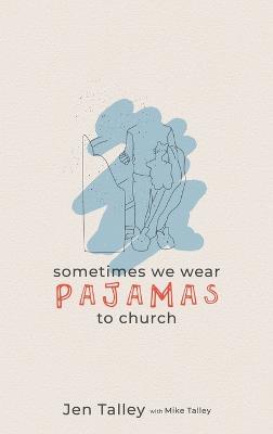 Sometimes We Wear Pajamas to Church - Jennifer Talley - cover