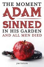 The Moment Adam Sinned In His Garden and All Men Died