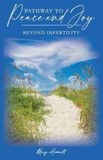 Pathway to Peace and Joy: Beyond Infertility