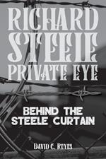 Richard Steel Private Eye: Behind the Steele Curtain: Behind