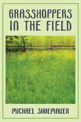 Grasshoppers in the Field - Michael Shoemaker - cover