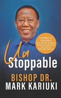 Unstoppable: Possibility Thinking that Breaks Barriers, Keeps You Focused, and Thrives Through Storms - Mark Kariuki - cover