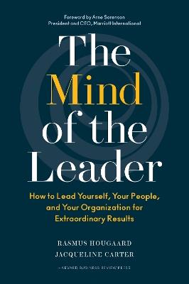 The Mind of the Leader: How to Lead Yourself, Your People, and Your Organization for Extraordinary Results - Rasmus Hougaard,Jacqueline Carter - cover