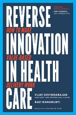 Reverse Innovation in Health Care: How to Make Value-Based Delivery Work - Vijay Govindarajan,Ravi Ramamurti - cover
