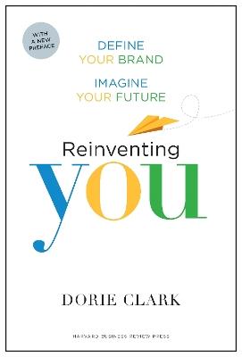 Reinventing You, With a New Preface: Define Your Brand, Imagine Your Future - Dorie Clark - cover