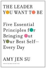The Leader You Want to Be: Five Essential Principles for Bringing Out Your Best Self--Every Day