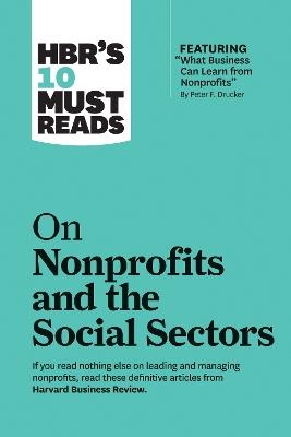 HBR's 10 Must Reads on Nonprofits and the Social Sectors (featuring "What Business Can Learn from Nonprofits" by Peter F. Drucker) - Harvard Business Review,Peter F. Drucker,Sheryl K. Sandberg - cover