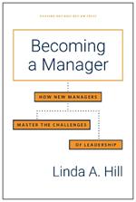 Becoming a Manager: How New Managers Master the Challenges of Leadership