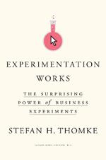 Experimentation Works: The Surprising Power of Business Experiments