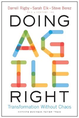 Doing Agile Right: Transformation Without Chaos - Darrell Rigby,Sarah Elk,Steven Berez - cover