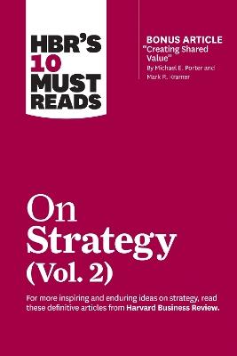 HBR's 10 Must Reads on Strategy, Vol. 2 (with bonus article "Creating Shared Value" By Michael E. Porter and Mark R. Kramer) - Harvard Business Review,Michael E. Porter,A.G. Lafley - cover