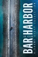 Bar Harbor: A Short Story Collection - J B Hogan - cover