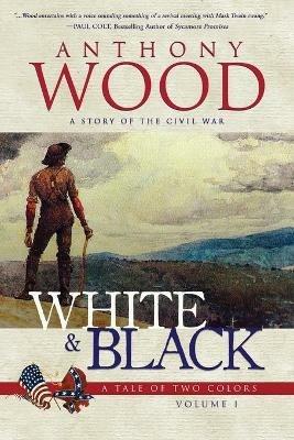White & Black: A Story of the Civil War - Anthony Wood - cover